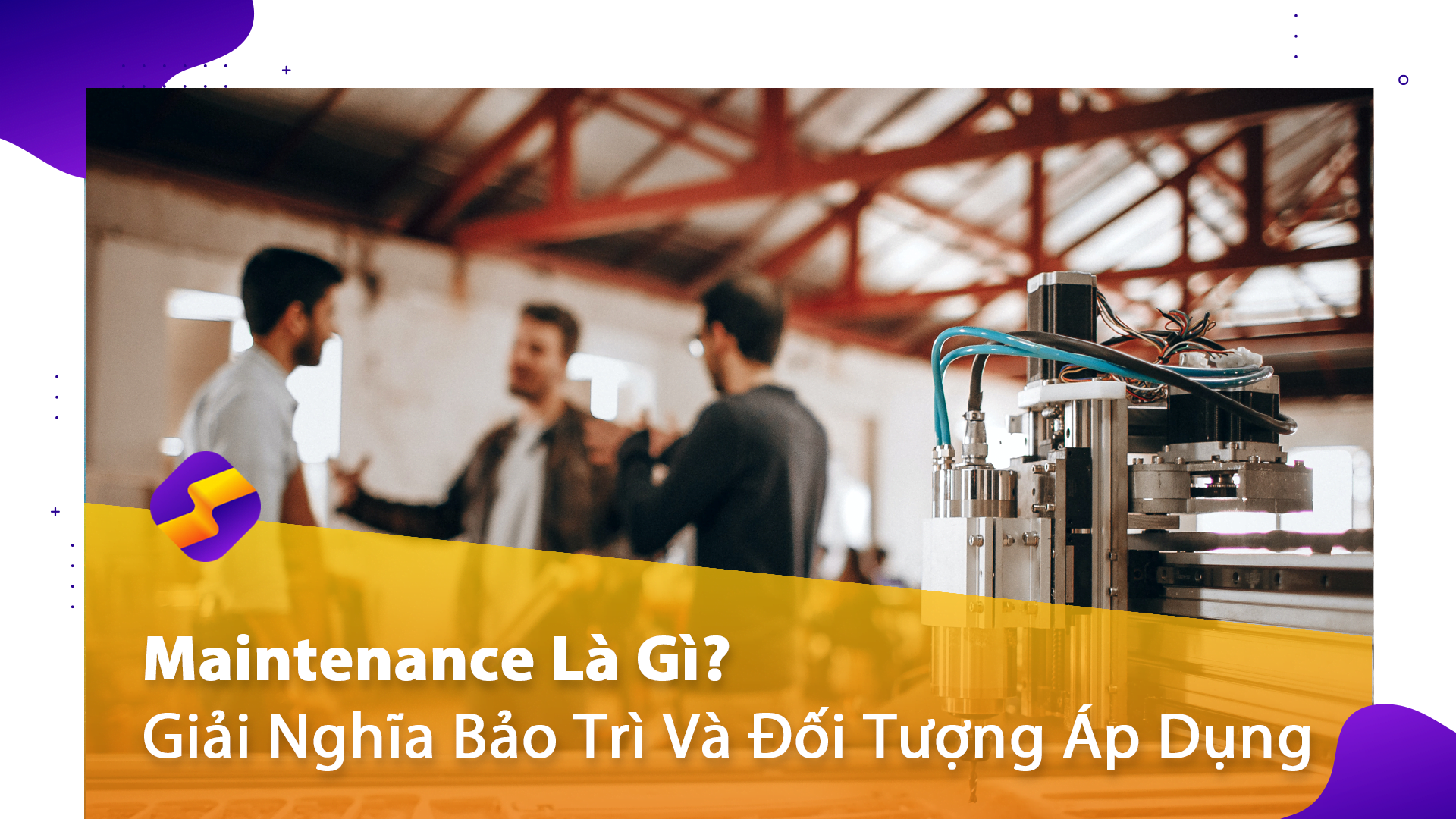 Maintenance Là Gì? Giải Nghĩa Bảo Trì Và Đối Tượng Áp Dụng