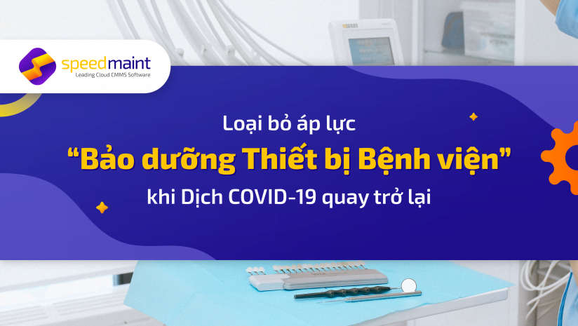  “Bảo dưỡng Thiết bị Bệnh viện” – tấm khiên vững trãi chống dịch Covid quay trở lại