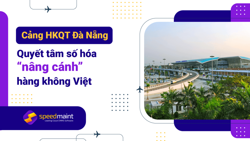  Cảng HKQT Đà Nẵng hợp tác cùng SpeedMaint CMMS: Quyết tâm số hóa “nâng cánh” hàng không Việt