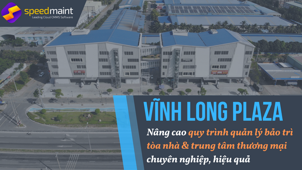  Vĩnh Long Plaza – nâng cao quy trình quản lý bảo trì tòa nhà & trung tâm thương mại chuyên nghiệp, hiệu quả