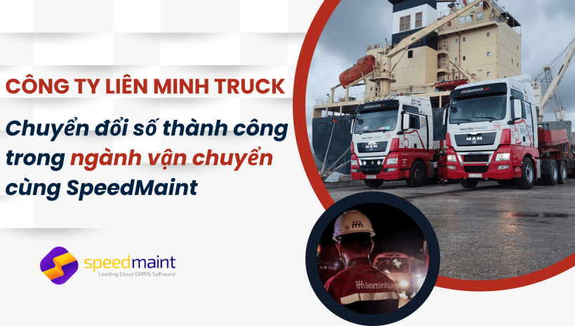  Công ty Liên Minh Truck – Chuyển đổi số thành công trong ngành vận chuyển cùng SpeedMaint