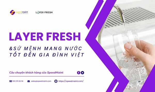 Layer Fresh – Sứ mệnh tiên phong “mang nước tốt” đến gia đình Việt