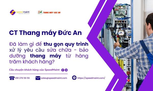  Thang máy Đức An đã làm gì để thu gọn quy trình xử lý yêu cầu sửa chữa – bảo dưỡng thang máy từ hàng trăm khách hàng?