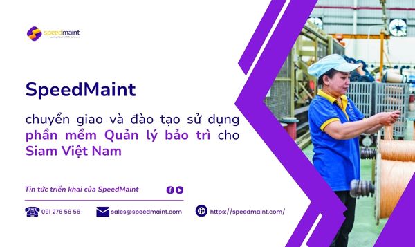  SpeedMaint chuyển giao và đào tạo sử dụng phần mềm Quản lý bảo trì cho SIAM Việt Nam