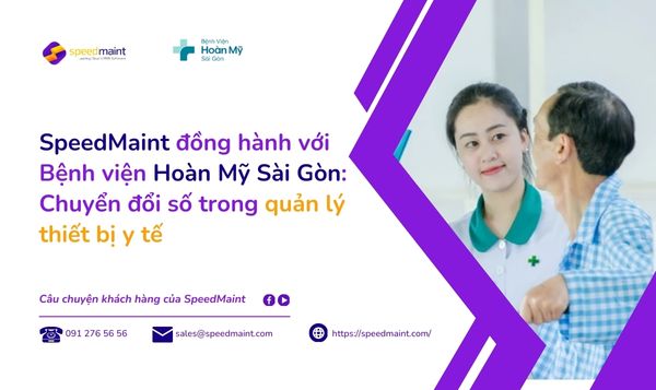  SpeedMaint đồng hành cùng Bệnh viện Hoàn Mỹ: Chuyển đổi số trong quản lý thiết bị y tế