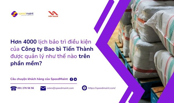 Hơn 4000 lịch bảo trì định kỳ của Công ty Bao bì Tiến Thành được quản lý như thế nào trên phần mềm