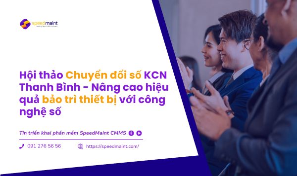  Hội Thảo “Giải Pháp Thúc Đẩy Chuyển Đổi Số Tại Khu Công Nghiệp Thanh Bình” – Nâng Cao Hiệu Quả Bảo Trì Với Công Nghệ Số