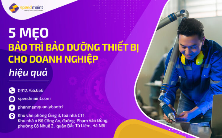 5 Mẹo bảo trì bảo dưỡng thiết bị cho doanh nghiệp hiệu quả