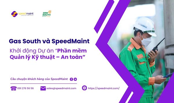 Gas South cùng SpeedMaint khởi động Dự án “Phần mềm Quản lý Kỹ thuật – An toàn” tiến tới hoàn thành mục tiêu chuyển đổi số toàn diện trong toàn Công ty