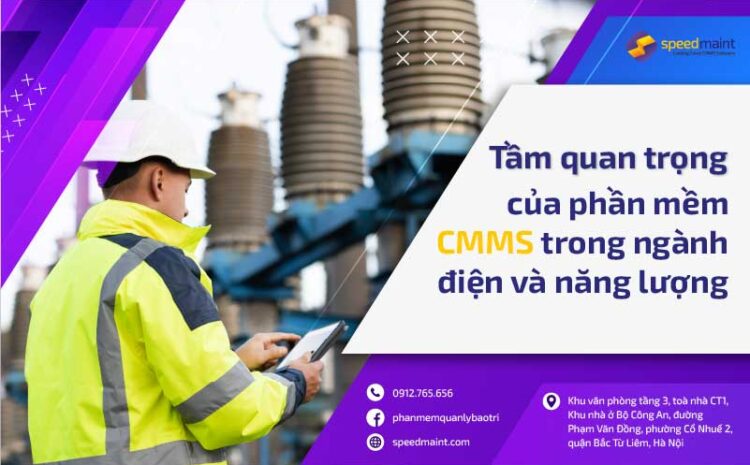 Tầm Quan Trọng Của Phần Mềm Quản Lý Bảo Trì Điện Và Năng Lượng