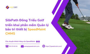 SilkPath Đông Triều Golf triển khai phần mềm Quản lý bảo trì thiết bị SpeedMaint CMMS