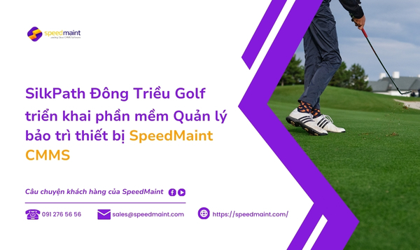 SilkPath Đông Triều Golf triển khai phần mềm Quản lý bảo trì thiết bị SpeedMaint CMMS