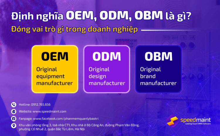  Định nghĩa OEM, ODM, OBM là gì? Đóng vai trò gì trong doanh nghiệp