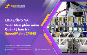 LIOA Đồng Nai triển khai phần mềm Quản lý bảo trì thiết bị SpeedMaint CMMS