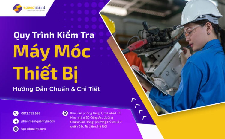  Quy Trình Kiểm Tra Máy Móc Thiết Bị: Hướng Dẫn Chuẩn & Chi Tiết