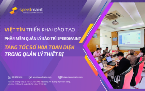 Việt Tín triển khai đào tạo phần mềm quản lý bảo trì SpeedMaint CMMS – Tăng tốc số hóa toàn diện trong quản lý thiết bị