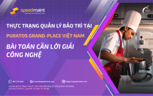 Thực trạng quản lý bảo trì tại Puratos Grand-Place Việt Nam: Bài toán cần lời giải công nghệ