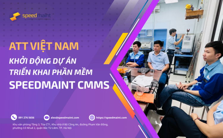 ATT Việt Nam khởi động dự án triển khai phần mềm quản lý bảo trì SpeedMaint CMMS