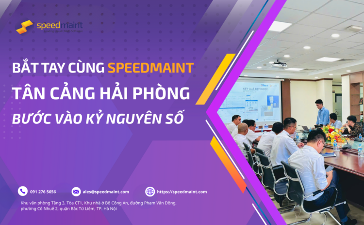  Bắt tay cùng SpeedMaint – Tân Cảng Hải Phòng bước vào kỷ nguyên số