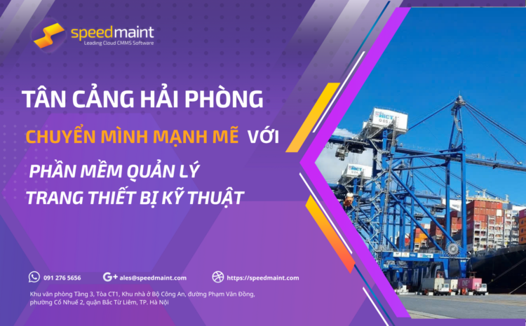  Tân Cảng Hải Phòng – Chuyển mình mạnh mẽ với Phần mềm Quản lý trang thiết bị kỹ thuật