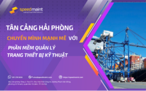 Tân Cảng Hải Phòng - Chuyển mình mạnh mẽ với Phần mềm Quản lý trang thiết bị kỹ thuật