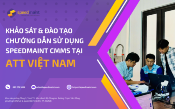Khảo sát và đào tạo, hướng dẫn sử dụng CMMS tại ATT Việt Nam