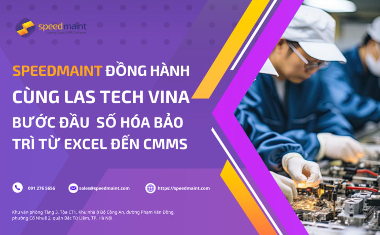  SpeedMaint đồng hành cùng LAS TECH VINA: Bước đầu số hóa bảo trì từ Excel đến CMMS