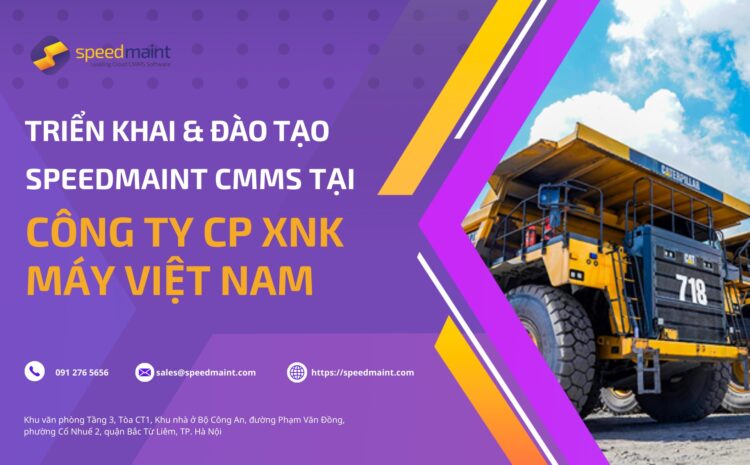 Triển khai SpeedMaint CMMS tại Công ty CP Xuất nhập khẩu Máy Việt Nam 