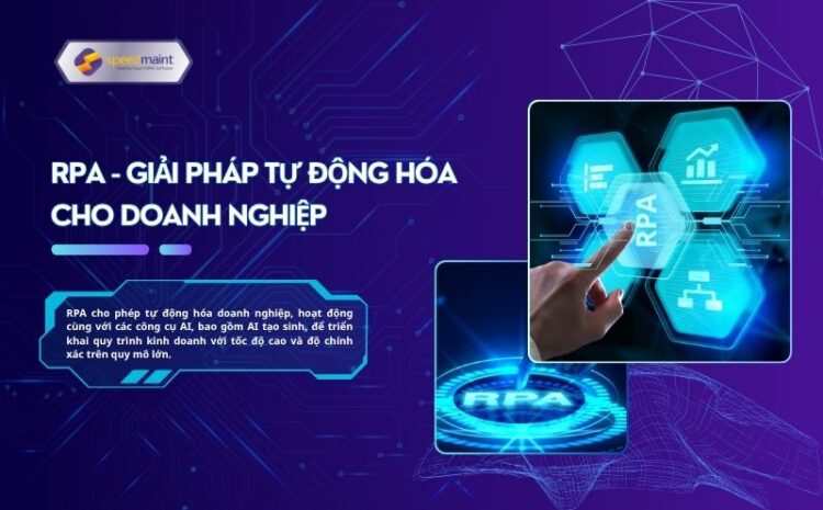  RPA – GIẢI PHÁP TỰ ĐỘNG HÓA CHO DOANH NGHIỆP