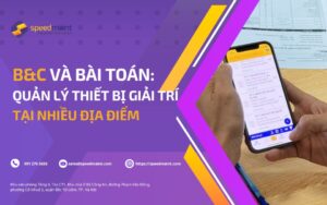 B&C và bài toán quản lý thiết bị giải trí tại nhiều địa điểm