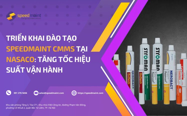 Triển khai đào tạo SpeedMaint CMMS tại Nasaco: Tăng tốc hiệu suất vận hành