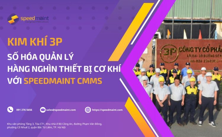  Kim Khí 3P số hóa quản lý hàng nghìn thiết bị cơ khí với SpeedMaint CMMS