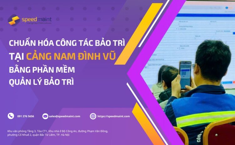 <strong>Chuẩn hóa công tác bảo trì tại Cảng Nam Đình Vũ bằng phần mềm quản lý bảo trì</strong>