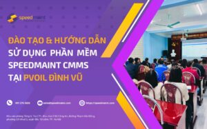 Đào tạo & hướng dẫn sử dụng SpeedMaint CMMS tại Tổng kho Xăng dầu Đình Vũ – PVOIL