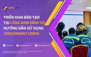 Triển khai đào tạo hướng dẫn sử dụng phần mềm SpeedMaint CMMS