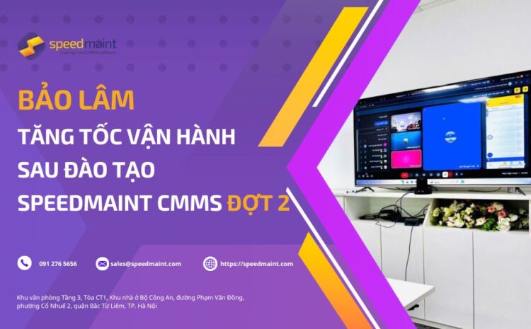 <strong>Bảo Lâm tăng tốc vận hành sau đào tạo SpeedMaint CMMS đợt 2</strong>