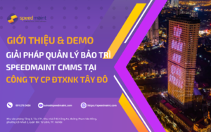 Giới Thiệu & Demo Giải pháp quản lý bảo trì SpeedMaint CMMS Tại Công Ty CP Đầu Tư XNK Tây Đô