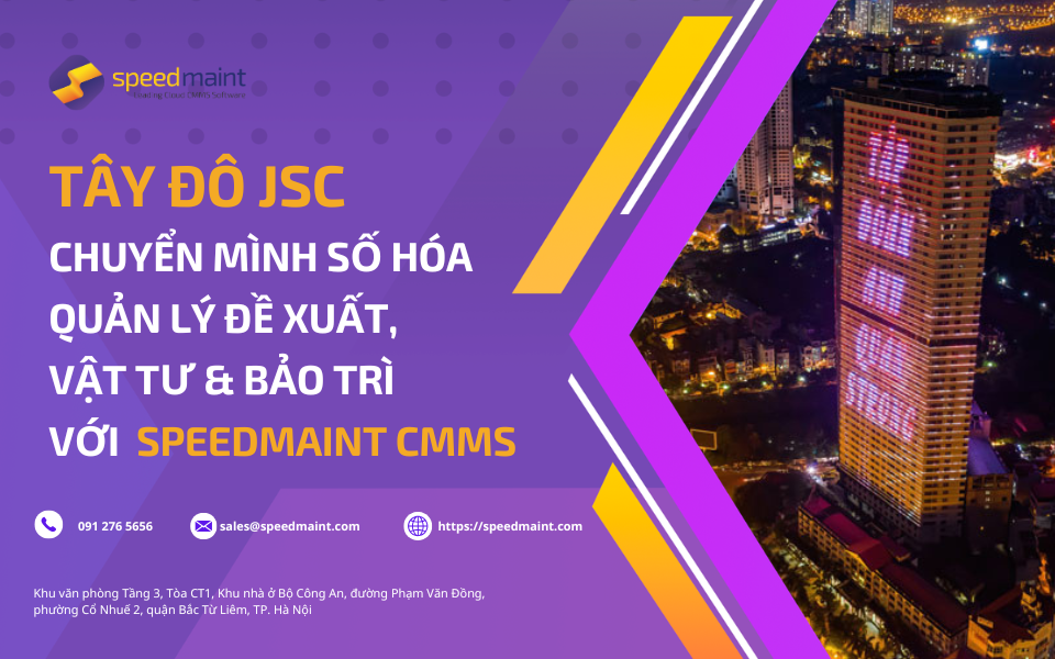 Tây Đô JSC chuyển mình số hóa quản lý đề xuất, vật tư & bảo trì với phần mềm Quản lý Bảo trì SpeedMaint CMMS