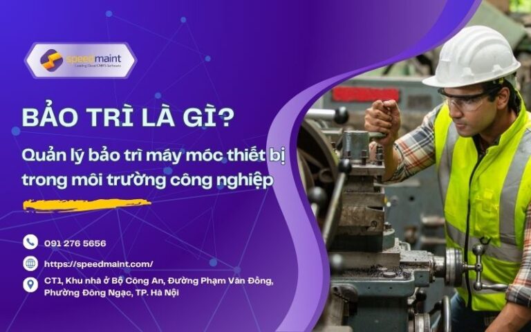 Bảo trì là gì? Cách quản lý bảo trì thiết bị hiệu quả trong doanh nghiệp sản xuất