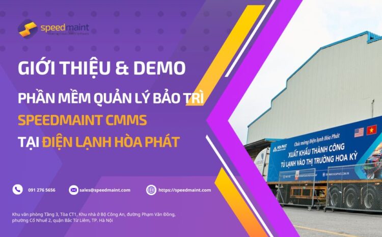 SpeedMaint CMMS giới thiệu & demo tại Công ty Điện lạnh Hoà Phát: Bước tiến số hoá quản lý bảo trì & tối ưu hiệu suất thiết bị