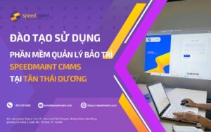 TRIỂN KHAI ĐÀO TẠO PHẦN MỀM QUẢN LÝ BẢO TRÌ CMMS TẠI TÂN THÁI DƯƠNG