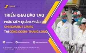 SpeedMaint CMMS tiếp tục đào tạo online phần mềm quản lý bảo trì tại Công ty GOSHI - THANG LONG