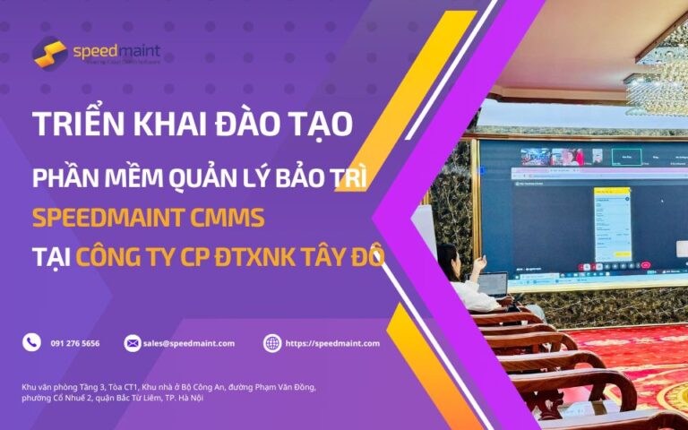 Triển khai đào tạo phần mềm quản lý bảo trì CMMS tại Công ty CP ĐTXNK Tây Đô