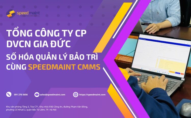  Gia Đức số hóa quản lý bảo trì cùng SpeedMaint CMMS
