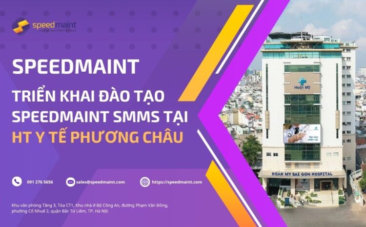  Hoàn Mỹ Sài Gòn ứng dụng SpeedMaint CMMS trong quản lý tài sản, bảo hành và kiểm định thiết bị